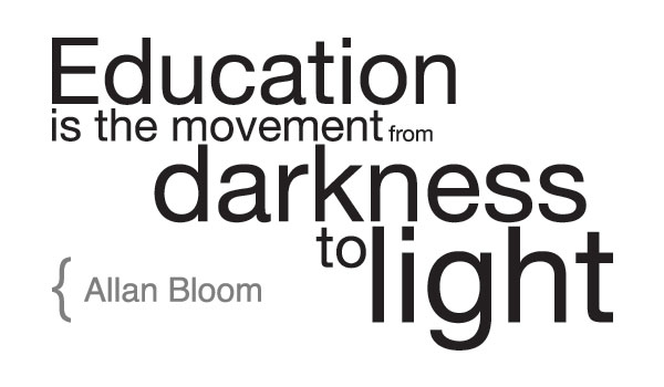 Education is the movement from darkness to light. - Allan Bloom